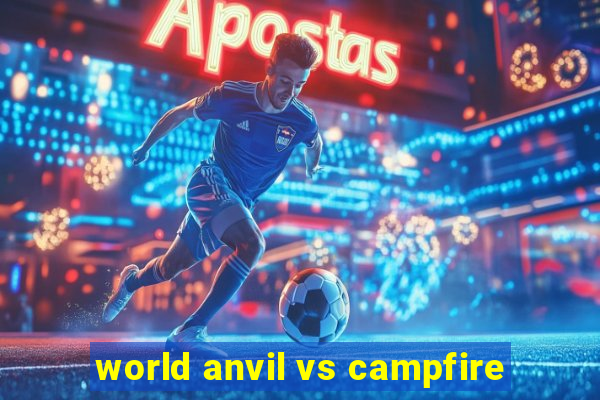 world anvil vs campfire